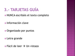  NUNCA escribáis el texto completo 
 Información clave 
 Organizado por puntos 
 Letra grande 
 Fácil de leer  Un vistazo 
 