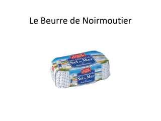 Le Beurre de Noirmoutier

 