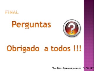 ”Em Deus faremos proezas Sl 60:12”
 