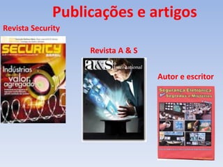 Revista Security
Revista A & S
Autor e escritor
Publicações e artigos
 