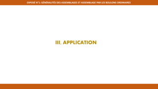 EXPOSÉ N°1: GÉNÉRALITÉS DES ASSEMBLAGES ET ASSEMBLAGE PAR LES BOULONS ORDINAIRES
III, APPLICATION
 