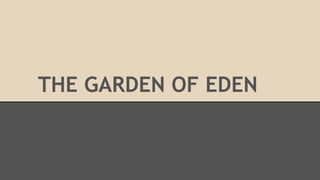 THE GARDEN OF EDEN
 