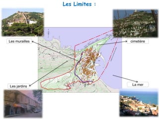 Les murailles
Les jardins
cimetière
La mer
Les Limites :
 