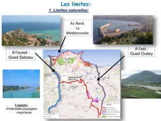 1. Limites naturelles:
Au Nord:
La
Méditerranée
A l’ouest :
Oued Sebaou
A l’est :
Oued Oubey
Les limites:
Constats:
-Potentielle paysagère
importante.
 