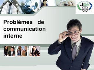 L/O/G/O



Problèmes de
communication
interne
 