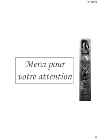 19/12/2010
56
Merci pour
votre attention
 