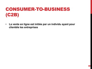 CONSUMER-TO-BUSINESS 
(C2B) 
• La vente en ligne est initiée par un individu ayant pour 
clientèle les entreprises 
8 
 