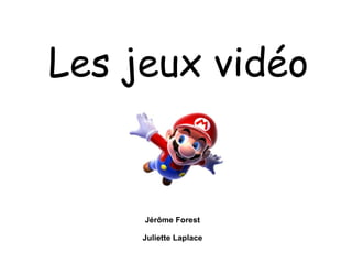 Les jeux vidéo Jérôme Forest Juliette Laplace 