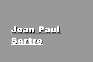 Jean PaulJean Paul
SartreSartre
 