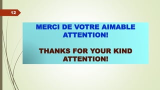 MERCI DE VOTRE AIMABLE
ATTENTION!
THANKS FOR YOUR KIND
ATTENTION!
12
 