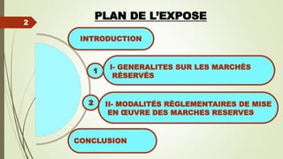 PLAN DE L’EXPOSE
2
INTRODUCTION
II- MODALITÉS RÈGLEMENTAIRES DE MISE
EN ŒUVRE DES MARCHES RESERVES
CONCLUSION
I- GENERALITES SUR LES MARCHÉS
RÉSERVÉS
1
2
 