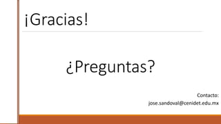 ¡Gracias!
Contacto:
jose.sandoval@cenidet.edu.mx
20
¿Preguntas?
 