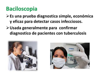 Es una prueba diagnostica simple, económica
y eficaz para detectar casos infecciosos.
Usada generalmente para confirmar
diagnostico de pacientes con tuberculosis
 