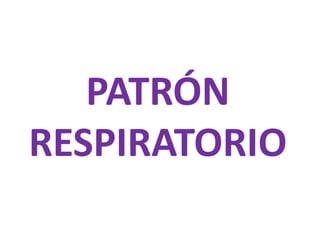 PATRÓN
RESPIRATORIO
 