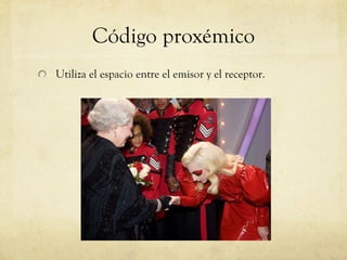 Código proxémico Utiliza el espacio entre el emisor y el receptor.  