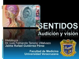 Histología
Dr. Luis Fernando Tenorio Villalvazo
Jaime Rafael Gutiérrez Pérez
Facultad de Medicina
Universidad Veracruzana
 