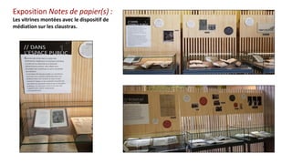 Exposition Notes de papier(s) :
Les vitrines montées avec le dispositif de
médiation sur les claustras.
 