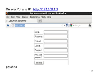 Ou avec l’dresse IP : http://192.168.1.3

Maintenant comme tout fonctionne on peut actuellement
passez a
17

 