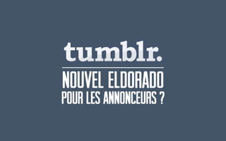 Nouvel eldorado
pour les annonceurs ?
 