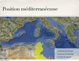 Position méditerranéenne




                           Ouverture sur l’Europe
                           Ouverture sur le monde
                           Corridor de réfugiés
samedi 12 juin 2010
 