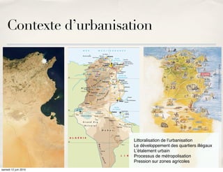 Contexte d’urbanisation




                        Littoralisation de lʼurbanisation
                        Le développement des quartiers illégaux
                        Lʼétalement urbain
                        Processus de métropolisation
                        Pression sur zones agricoles
samedi 12 juin 2010
 
