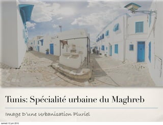 Tunis: Spécialité urbaine du Maghreb
    Image D’une Urbanisation Pluriel
samedi 12 juin 2010
 