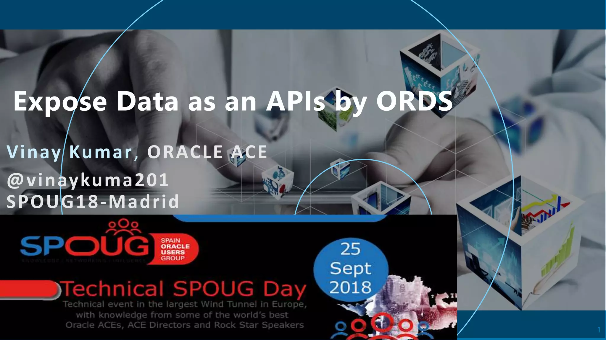 Vinay Kumar, ORACLE ACE
@vinaykuma201
SPOUG18-Madrid
1
 