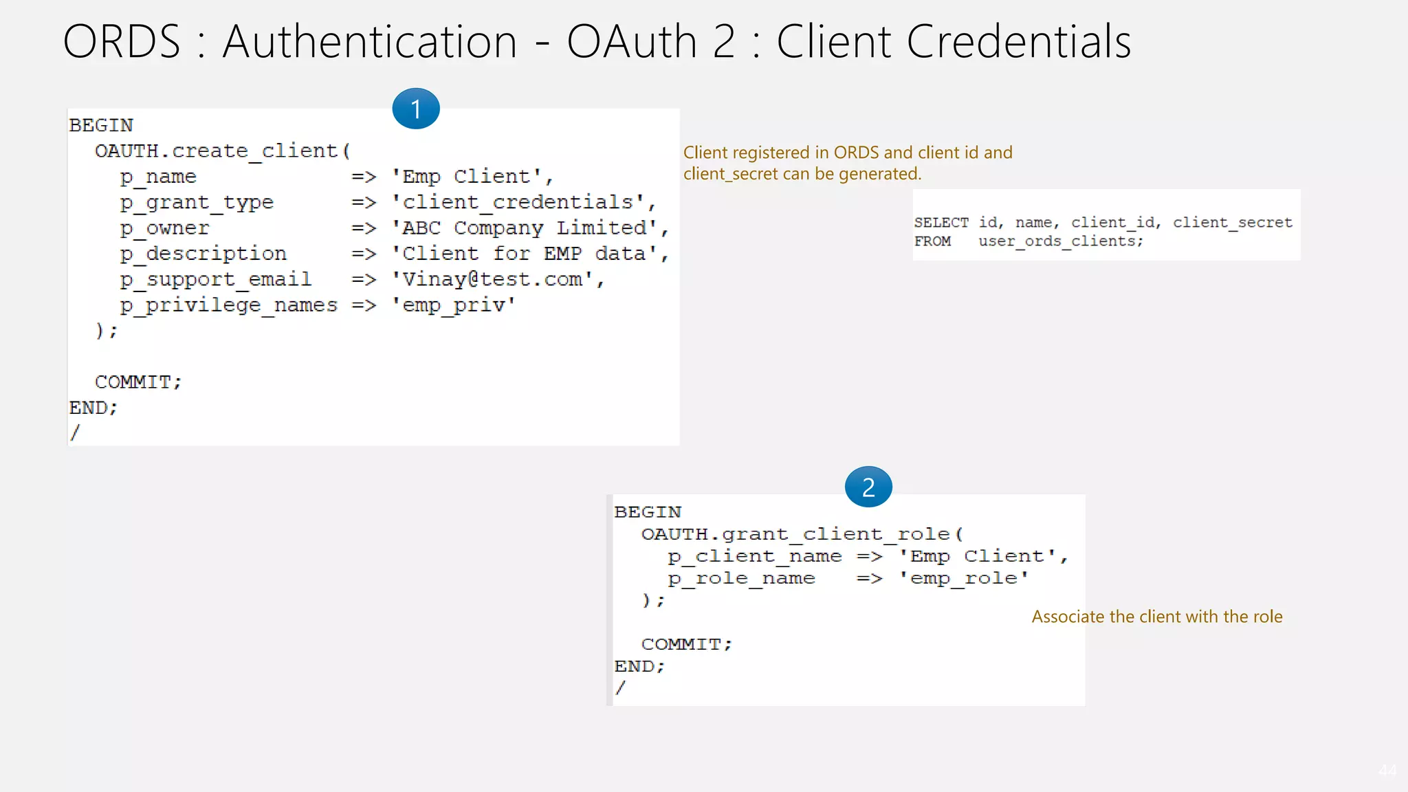 ORDS : Authentication - OAuth 2 : Client Credentials
44
1
Client registered in ORDS and client id and
client_secret can be generated.
2
Associate the client with the role
 