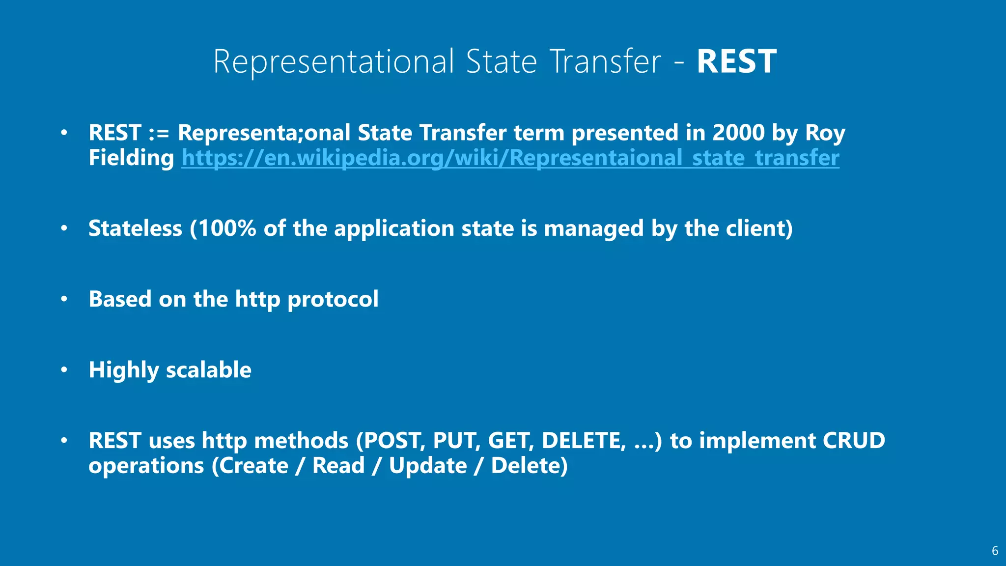Representational State Transfer -
6
https://en.wikipedia.org/wiki/Representaional_state_transfer
 