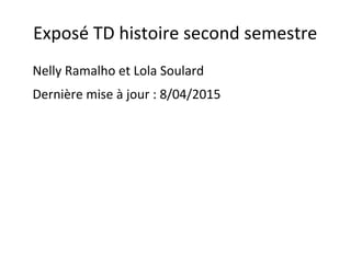 Exposé TD histoire second semestre
Nelly Ramalho et Lola Soulard
Dernière mise à jour : 8/04/2015
 