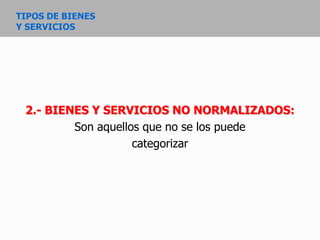 BIENES Y SERVICIOS NORMALIZADOSSe los puede adquirir a través de:Compra por catálogoÍnfima CuantíaSubasta inversa electrónicaMenor cuantíaCotizaciónLicitación