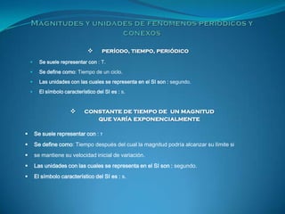       período, tiempo, periódico
         Se suele representar con : T.
         Se define como: Tiempo de un ciclo.
  ...