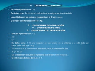         decremento logarítmico

       Se suele representar con : Λ).

       Se define como: Producto del coeficiente ...