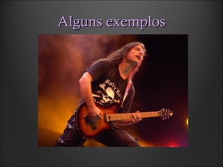 Alguns exemplosAlguns exemplos
 