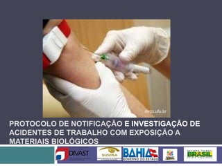 PROTOCOLO DE NOTIFICAÇÃO E INVESTIGAÇÃO DE
ACIDENTES DE TRABALHO COM EXPOSIÇÃO A
MATERIAIS BIOLÓGICOS
dirco.ufu.br
 