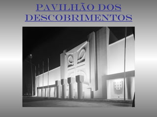 PAVILHÃO DOS
DESCOBRIMENTOS
 