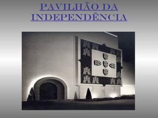 PAVILHÃO DA
INDEPENDÊNCIA
 
