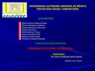 UNIVERSIDAD AUTÓNOMA INDÍGENA DE MÉXICO
PSICÓLOGIA SOCIAL COMUNITARIA

INTEGRANTES:
María Ivanova Galeana Núñez
Noemí Hern...
