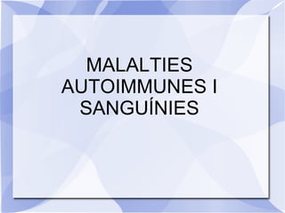 MALALTIES AUTOIMMUNES I SANGUÍNIES 