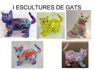 I ESCULTURES DE GATS
 
