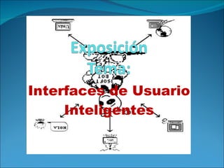 Interfaces de Usuario
     Inteligentes
 