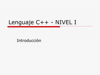 Lenguaje C++ - NIVEL I Introducción 