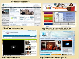 http://www.me.gov.ar http://www.planlectura.educ.ar
http://www.encuentro.gov.arhttp://www.educ.ar
Portales educativos
 