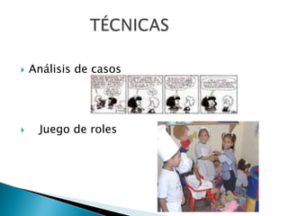 Análisis de casos   Juego de roles              TÉCNICAS