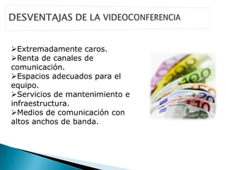Extremadamente caros.
Renta de canales de
comunicación.
Espacios adecuados para el
equipo.
Servicios de mantenimiento e
infraestructura.
Medios de comunicación con
altos anchos de banda.
 