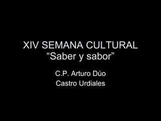 XIV SEMANA CULTURAL “Saber y sabor” C.P. Arturo Dúo Castro Urdiales 