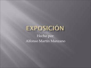 Hecho por:
Alfonso Martín Manzano
 