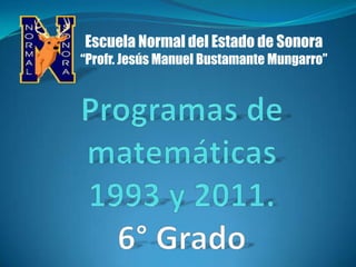 Escuela Normal del Estado de Sonora
“Profr. Jesús Manuel Bustamante Mungarro”
 