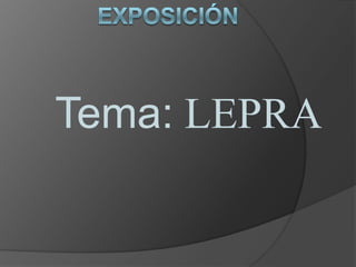 Tema: LEPRA
 