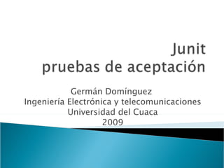 Germán Domínguez  Ingeniería Electrónica y telecomunicaciones Universidad del Cuaca 2009 